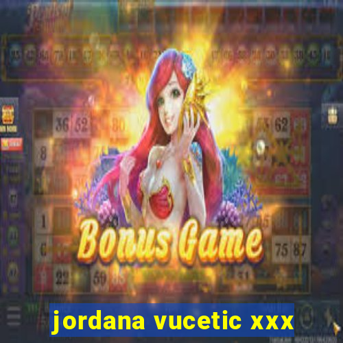 jordana vucetic xxx